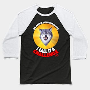 Courage Wolf - He calls is a Challenge Baseball T-Shirt